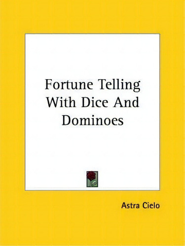 Fortune Telling With Dice And Dominoes, De Astra Cielo., Vol. 1. Editorial Kessinger Publishing, Tapa Blanda En Inglés