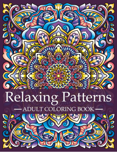 Relaxing Patterns - Libro Para Colorear Para Adultos: Mindfu