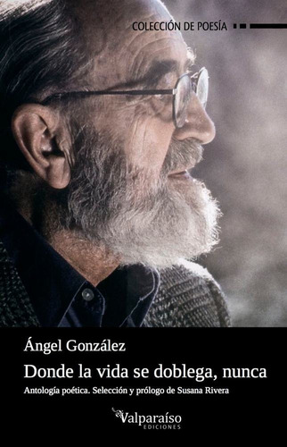 Donde La Vida Se Doblega, Nunca, De González Muñiz, Ángel. Editorial Valparaíso Ediciones, Tapa Blanda En Español