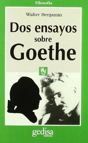 Dos Ensayos Sobre Goethe - Benjamin, Walter, de Benjamin, Walter. Editorial Gedisa en español