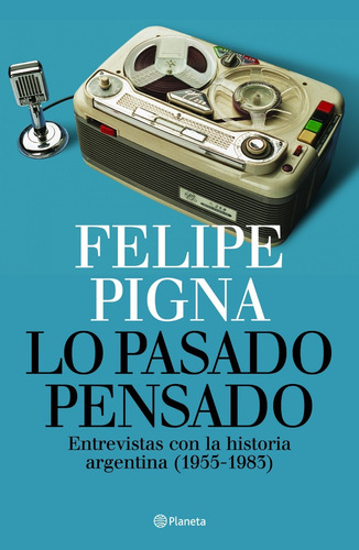 Felipe Pigna Lo Pasado, Pensado Planeta Historia