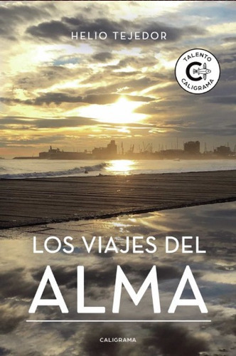 Los Viajes Del Alma, De Tejedor , Helio.., Vol. 1.0. Editorial Caligrama, Tapa Blanda, Edición 1.0 En Español, 2019