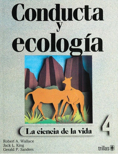 Conducta Y Ecología 4 La Ciencia De La Vida, De Wallace, Robert A. King, Jack L. Sanders, Gerald P.., Vol. 1. Editorial Trillas, Tapa Blanda En Español, 1992