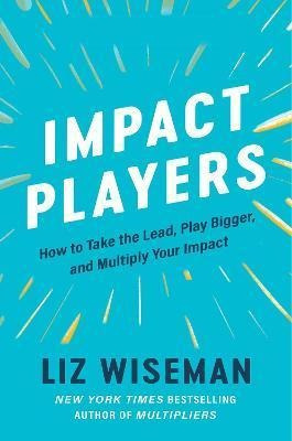 Libro Impact Players : How To Take The Lead, Play Bigger,...