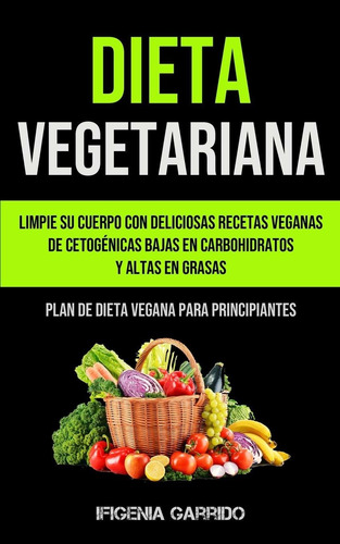 Libro Dieta Vegetariana: Limpie Su Cuerpo Con Delicio Lsf2