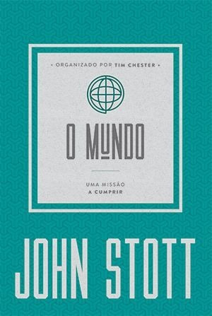 O Mundo | Uma Missão A Cumprir | John Stott