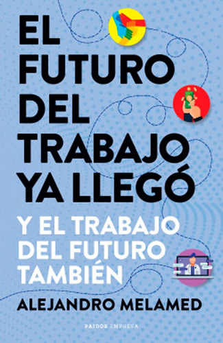 Futuro Del Trabajo Ya Llego Y El Trabajo Del Futuro Tambien.