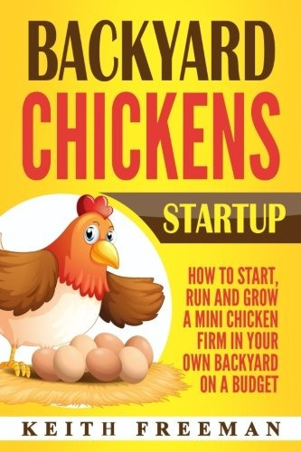 Backyard Chickens Startup How To Start, Run And Grow A Mini 