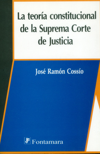 La Teoría Constitucional De La Suprema Corte De Justicia, De José Ramón Cossio. 9684764286, Vol. 1. Editorial Editorial Campus Editorial S.a.s, Tapa Blanda, Edición 2008 En Español, 2008