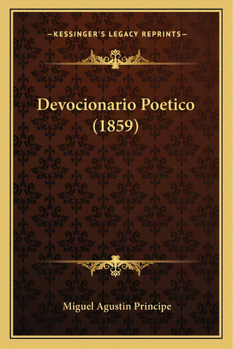 Devocionario Poetico (1859), De Principe, Miguel Agustin. Editorial Kessinger Pub Llc, Tapa Blanda En Español