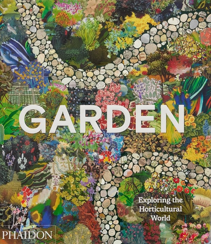 Garden: Exploring The Horticultural World (2023) - Phaidon E