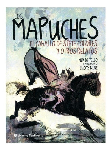 Los Mapuches . El Caballo De Siete Colores Y Otros Relatos