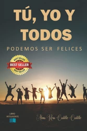Libro : Tu, Yo Y Todos Podemos Ser Felices - Castillo... 
