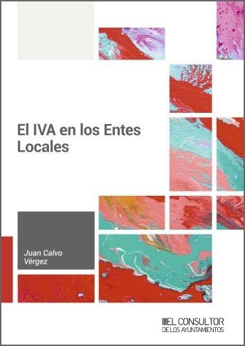 El Iva En Los Entes Locales, De Calvo Vergez, Juan. Editorial El Consultor De Los Ayuntamientos, Tapa Blanda En Español
