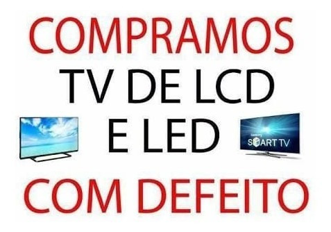 Compramos Tvs Lcd Led Com Defeito Retiramos No Local