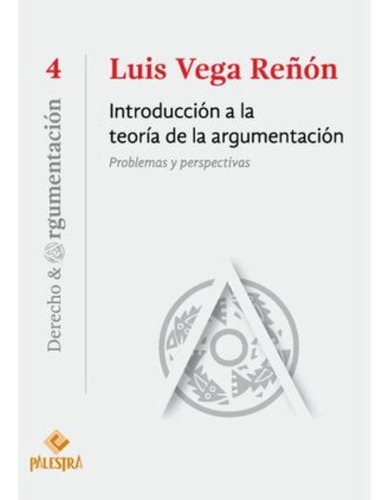 Introducción A La Teoría De La Argumentación: Problemas Y Perspectivas, De Vega Reñón, Luis. Editorial Palestra, Tapa Blanda, Edición 1.ª Ed. 2015, Reimp. 2016 En Español, 2016