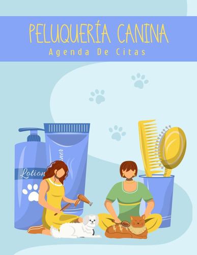 Libro: Peluquería Canina. Agenda De Citas: Lleva Un Registro