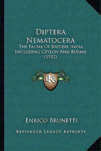 Diptera Nematocera : The Fauna Of British India, Including Ceylon And Burma (1912), De Enrico Brunetti. Editorial Kessinger Publishing, Tapa Blanda En Inglés