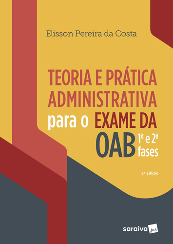 Teoria e prática administrativa para Exame da OAB : 1ª e 2ª fases - 2ª edição de 2019, de Costa, Elisson Pereira da. Editora Saraiva Educação S. A., capa mole em português, 2019