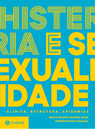 Histeria e sexualidade - Clínica, estrutura, epidemias: Trilogia sobre sexualidade contemporânea - vol. 2, de Coutinho Jorge, Marco Antonio. Série Coleção Transmissão da Psicanálise Editora Schwarcz SA, capa mole em português, 2021