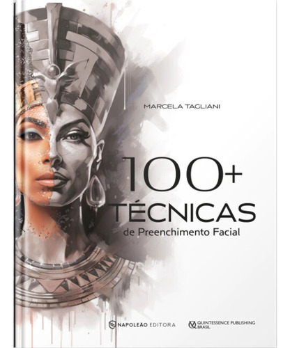 Livro: 100+ Técnicas De Preenchimento Facial, De Marcela Tagliani. Harmonização Facial, Vol. 1. Editorial Napoleão Quintessence, Capa Dura, Edição 1a Edição Em Português, 2024