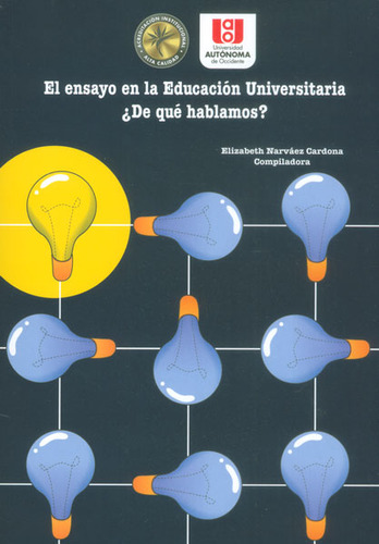 El Ensayo En La Educación Universitaria ¿de Qué Hablamos?, De Elizabeth Narváez Cardona. Editorial U. Autónoma De Occidente, Tapa Blanda, Edición 2014 En Español