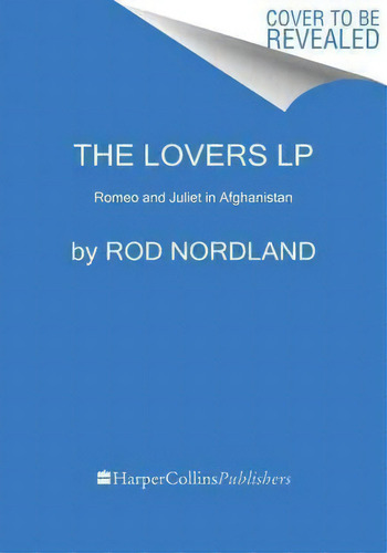 The Lovers : Afghanistan's Romeo And Juliet, The True Story Of How They Defied Their Families: Romeo And Juliet In Afghanistan, De Rod Nordland., Vol. 1. Editorial Harperluxe, Tapa Blanda En Inglés