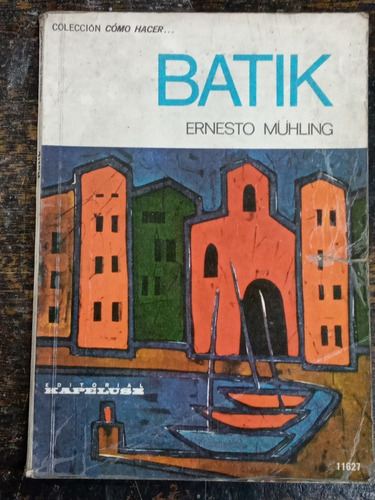 Batik * Ernesto Muhling * Como Hacer * Kapelusz *