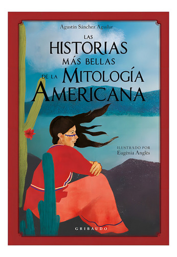 Las Historias Mas Bellas De La Mitologia Americana, de Sánchez Aguilar, Agustín. Editorial Editorial Gribaudo, tapa dura en español, 2021
