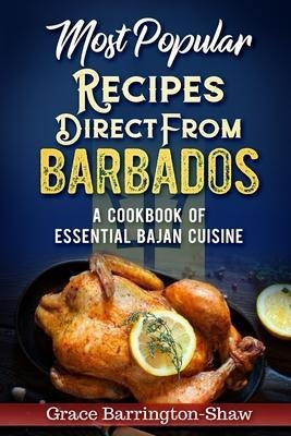 Most Popular Recipes Direct From Barbados : A Cookbook Of Es