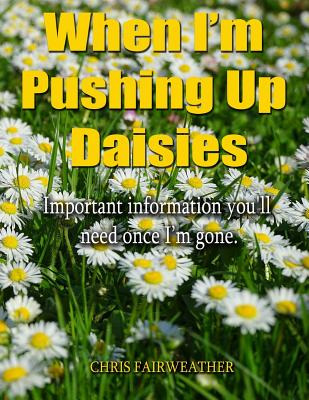 Libro When I'm Pushing Up Daisies: Important Information ...