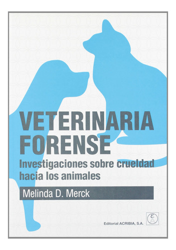 Veterinaria Forense. Investigaciones Sobre Crueldad Hacia Lo