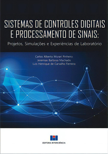 Sistemas De Controles Digitais E Processamento De Sinais: Projetos, Simulações E Experiências De Laboratório, De Ferreira Carvalho. Editora Interciência, Capa Mole Em Português, 2017