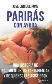 Parirás Con Ayuda. Una Historia De Nacimientos, De Parturien