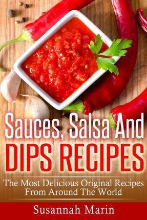 Libro Sauces, Salsa And Dips Recipes - Susannah Marin