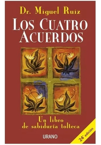 Los Cuatro Acuerdos  Sabiduría Tolteca - Miguel Ruiz - Urano