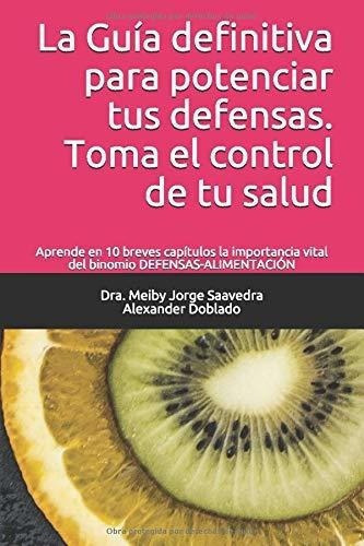 La Guia Definitiva Para Potenciar Tus Defensas. Tom, De Doblado, Dra. Meiby Jorge Saavedra Alexander. Editorial Cambridge Brickhouse, Inc. En Español