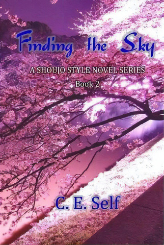 Finding The Sky Book 2, De C E Self. A Shoujo Style Vel Series, Vol. 2. Editorial Createspace Independent Publishing Platform, Tapa Blanda En Inglés