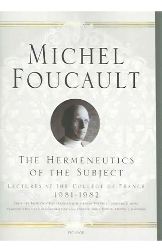 The Hermeneutics Of The Subject : Lectures At The College De France 1981--1982, De Michel Foucault. Editorial St Martin's Press, Tapa Blanda En Inglés, 2005