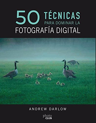 50 Tècnicas Para Dominar La Fotografía Digital Darlow, And