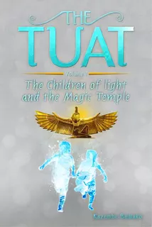 The Tuat Volume 1: The Children Of Light And The Magic Temple, De Bediako, Kazembe Olugbala. Editorial Lightning Source Inc, Tapa Blanda En Inglés