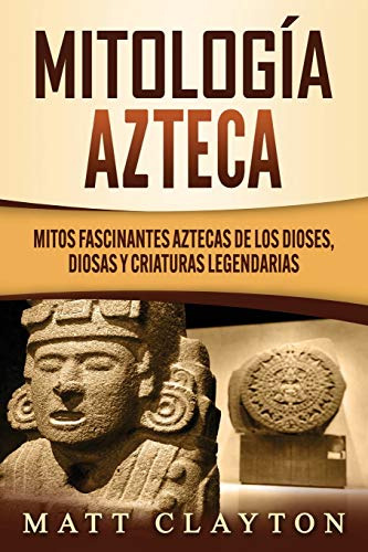 Mitologia Azteca: Mitos Fascinantes Aztecas De Los Dioses, D