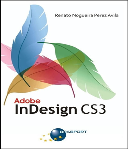 Adobe Indesign Cs3: Adobe Indesign Cs3, De Avila, Renato Nogueira Perez. Editora Brasport, Capa Mole, Edição 1 Em Português