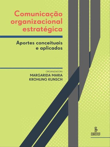 Comunicação Organizacional Estratégica: Aportes Conceituais E Aplicados, De Kunsch, Margarida Maria Krohling. Editora Summus Editorial, Capa Mole, Edição 1ª Edição - 2016 Em Português