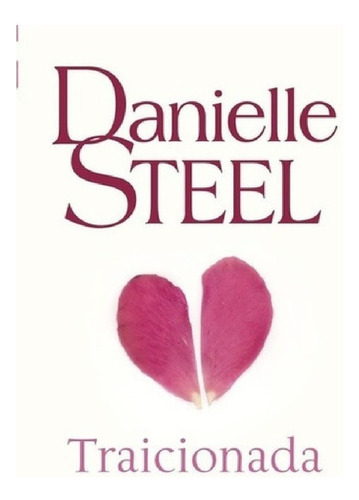 Libro Traicionada De Danielle Steel