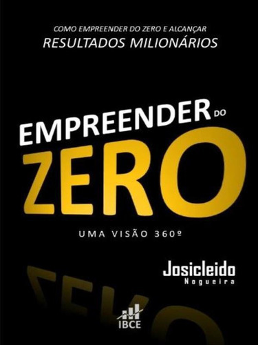 Empreender Do Zero: Uma Visão 360 Graus, De Nogueira, Josicleido. Editora Ibce Editora, Capa Mole Em Português