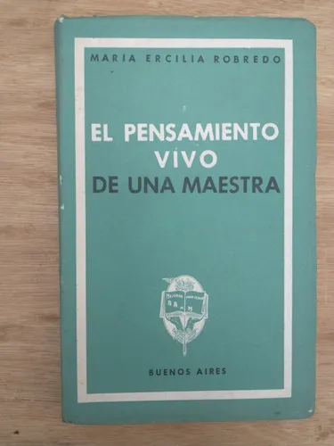 El Pensamiento Vivo De Una Maestra - María Ercilia Robredo (Usado)
