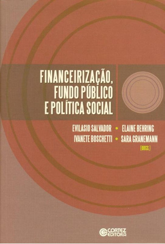 Financeirização, fundo público e política social, de Behring, Elaine Rossetti. Cortez Editora e Livraria LTDA, capa mole em português, 2015