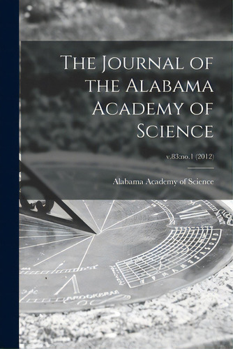 The Journal Of The Alabama Academy Of Science; V.83: No.1 (2012), De Alabama Academy Of Science. Editorial Hassell Street Pr, Tapa Blanda En Inglés