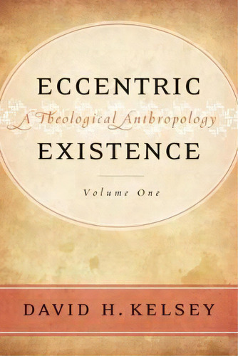 Eccentric Existence, Two Volume Set : A Theological Anthrop, De David H. Kelsey. Editorial Westminster/john Knox Press,u.s. En Inglés